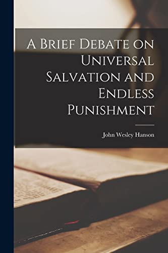 A Brief Debate on Universal Salvation and Endless Punishment
