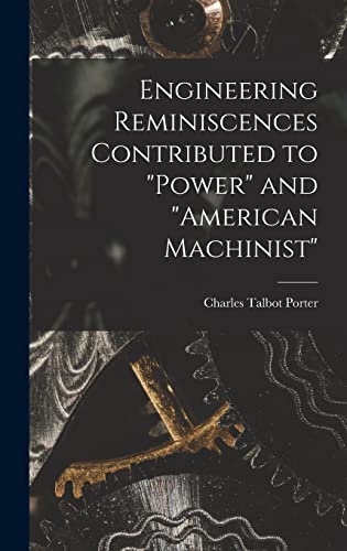 Engineering Reminiscences Contributed to Power and American Machinist