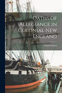 Oaths of Allegiance in Colonial New England 