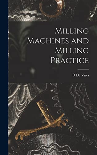 Milling Machines and Milling Practice