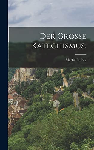 Der grosse Katechismus.