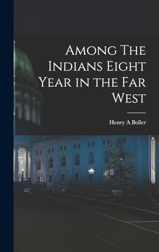 Among The Indians Eight Year in the Far West