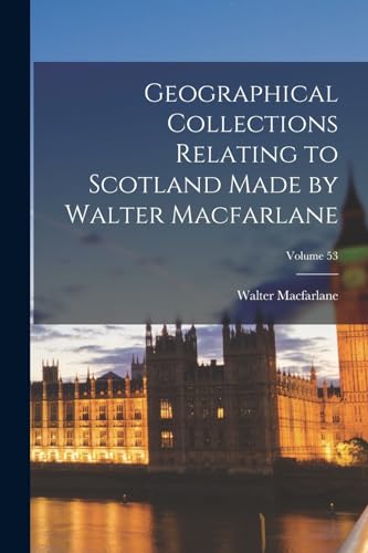 Geographical Collections Relating to Scotland Made by Walter Macfarlane; Volume 53