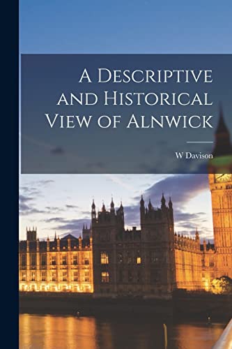 A Descriptive and Historical View of Alnwick