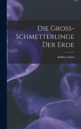 Die Gross-Schmetterlinge der Erde