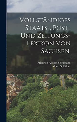 Vollstandiges Staats-, Post- und Zeitungs-Lexikon von Sachsen.