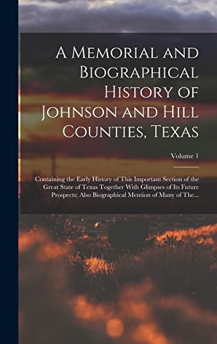 A Memorial and Biographical History of Johnson and Hill Counties, Texas