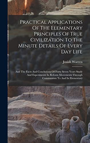 Practical Applications Of The Elementary Principles Of True Civilization To The Minute Details Of Every Day Life