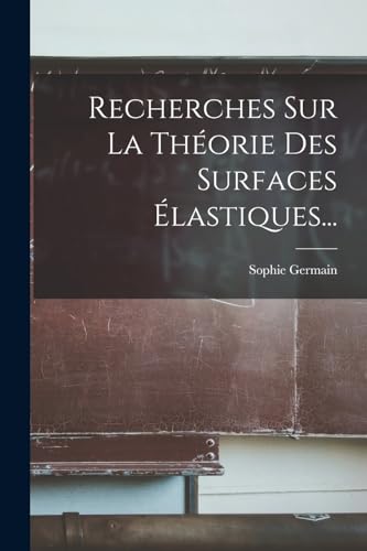 Recherches Sur La Theorie Des Surfaces Elastiques...