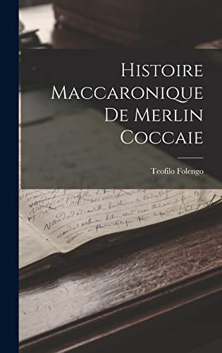 Histoire Maccaronique de Merlin Coccaie