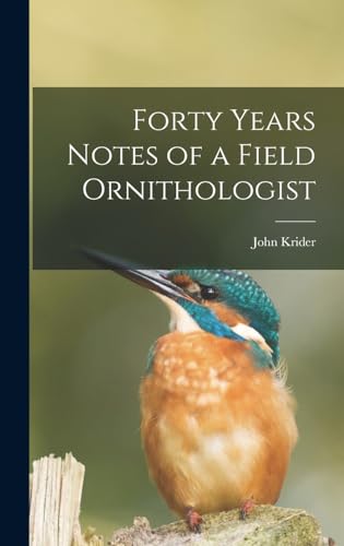 Forty Years Notes of a Field Ornithologist