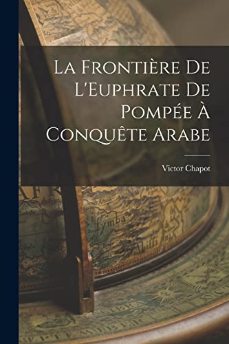 La Frontiere De L'Euphrate De Pompee A Conquete Arabe