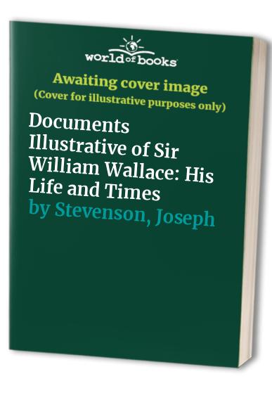 Documents Illustrative of Sir William Wallace