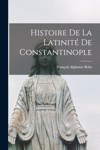 Histoire De La Latinite De Constantinople