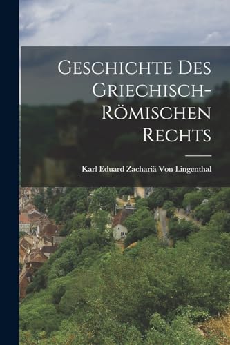 Geschichte Des Griechisch-Roemischen Rechts