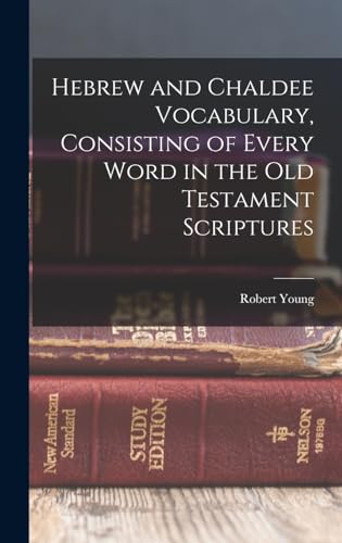 Hebrew and Chaldee Vocabulary, Consisting of Every Word in the Old Testament Scriptures