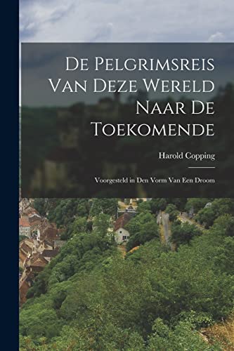 De Pelgrimsreis Van Deze Wereld Naar De Toekomende