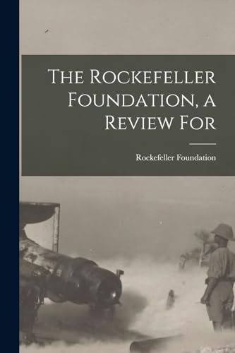 The Rockefeller Foundation, a Review For