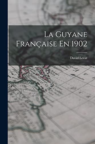 La Guyane Francaise En 1902