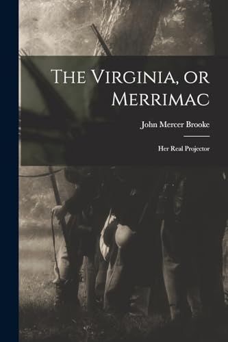 The Virginia, or Merrimac; her Real Projector