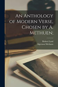 An Anthology of Modern Verse, Chosen by A. Methuen; 
