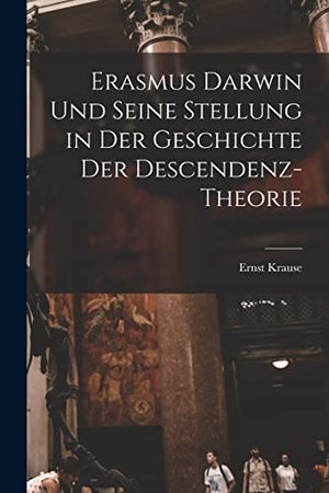 Erasmus Darwin und seine Stellung in der Geschichte der Descendenz-Theorie
