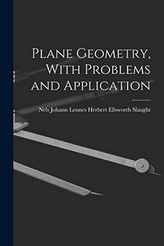 Plane Geometry, With Problems and Application