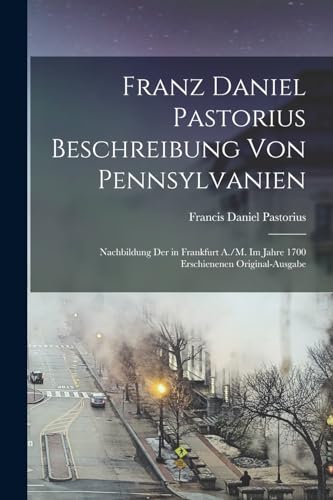 Franz Daniel Pastorius Beschreibung Von Pennsylvanien