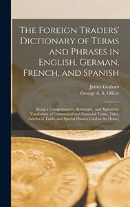 The Foreign Traders' Dictionary of Terms and Phrases in English, German, French, and Spanish 
