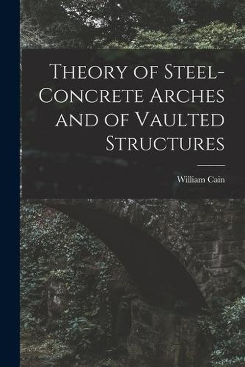 Theory of Steel-Concrete Arches and of Vaulted Structures By William ...