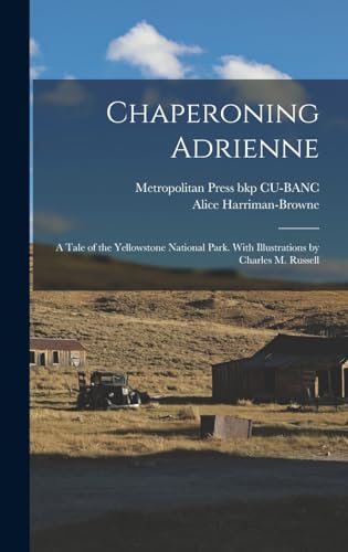 Chaperoning Adrienne; a Tale of the Yellowstone National Park. With Illustrations by Charles M. Russell