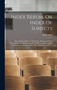 Index Rerum, Or Index Of Subjects 