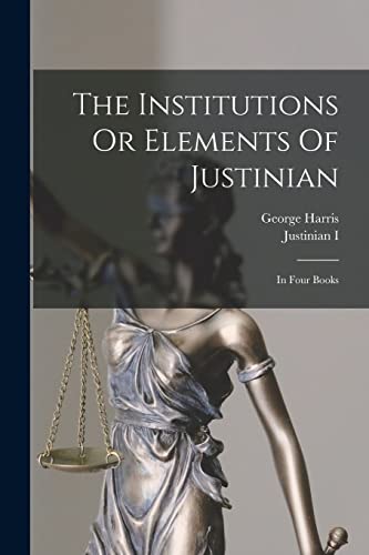 The Institutions Or Elements Of Justinian