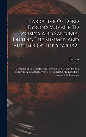 Narrative Of Lord Byron's Voyage To Corsica And Sardinia, During The Summer And Autumn Of The Year 1821