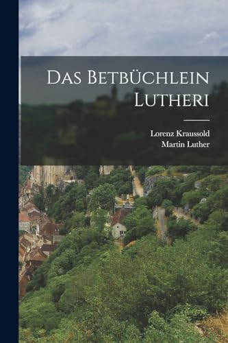 Das Betbuchlein Lutheri