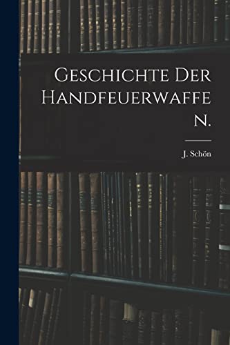 Geschichte der Handfeuerwaffen.