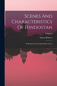 Scenes And Characteristics Of Hindostan 