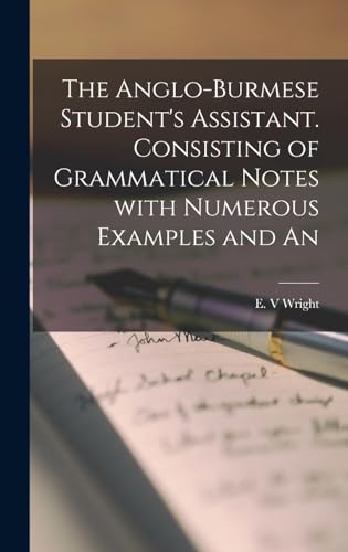 The Anglo-Burmese student's assistant. Consisting of grammatical notes with numerous examples and an