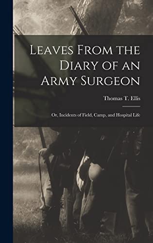 Leaves From the Diary of an Army Surgeon; Or, Incidents of Field, Camp, and Hospital Life