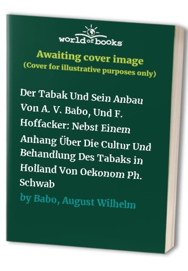 Der Tabak Und Sein Anbau Von A. V. Babo, Und F. Hoffacker