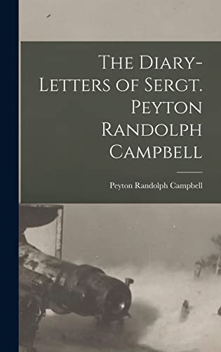 The Diary-Letters of Sergt. Peyton Randolph Campbell