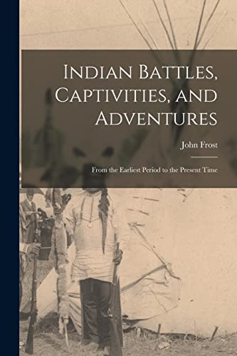 Indian Battles, Captivities, and Adventures