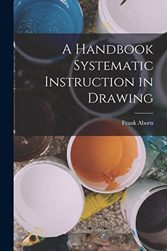 A Handbook Systematic Instruction in Drawing