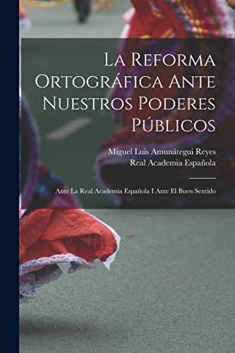 La Reforma Ortografica Ante Nuestros Poderes Publicos