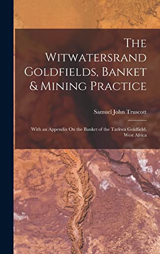 The Witwatersrand Goldfields, Banket & Mining Practice
