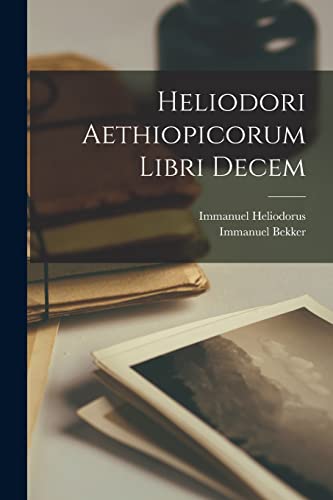Heliodori Aethiopicorum Libri Decem