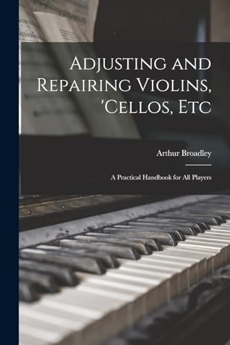 Adjusting and Repairing Violins, 'cellos, Etc