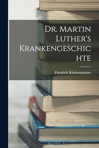 Dr. Martin Luther's Krankengeschichte