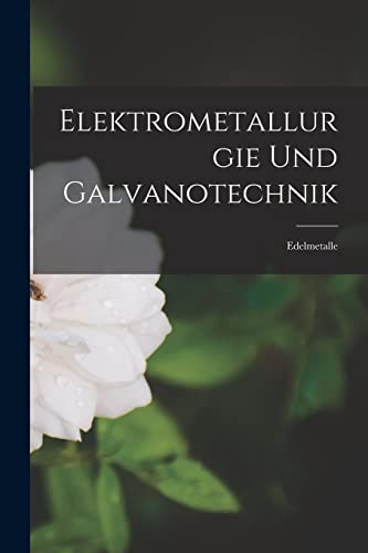 Elektrometallurgie Und Galvanotechnik