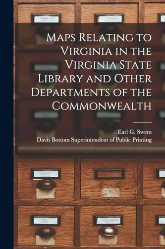 Maps Relating to Virginia in the Virginia State Library and Other Departments of the Commonwealth